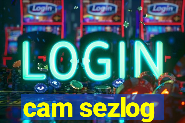 cam sezlog